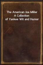 The American Joe Miller
A Collection of Yankee Wit and Humor