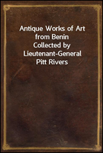 Antique Works of Art from Benin
Collected by Lieutenant-General Pitt Rivers