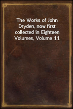 The Works of John Dryden, now first collected in Eighteen Volumes, Volume 11