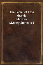 The Secret of Casa Grande
Mexican Mystery Stories #1