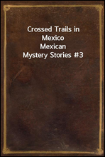 Crossed Trails in Mexico
Mexican Mystery Stories #3