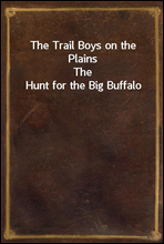 The Trail Boys on the Plains
The Hunt for the Big Buffalo