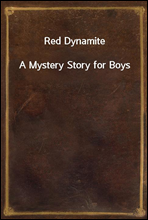Red Dynamite
A Mystery Story for Boys