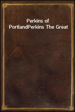 Perkins of Portland
Perkins The Great