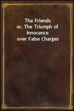 The Friends
or, The Triumph of Innocence over False Charges