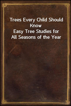 Trees Every Child Should Know
Easy Tree Studies for All Seasons of the Year