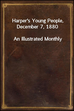 Harper`s Young People, December 7, 1880
An Illustrated Monthly
