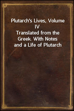 Plutarch's Lives, Volume IV
Translated from the Greek. With Notes and a Life of Plutarch