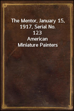 The Mentor, January 15, 1917, Serial No. 123
American Miniature Painters