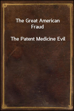 The Great American Fraud
The Patent Medicine Evil