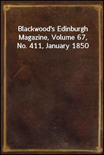 Blackwood's Edinburgh Magazine, Volume 67, No. 411, January 1850