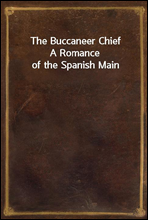 The Buccaneer Chief
A Romance of the Spanish Main