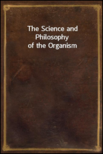 The Science and Philosophy of the Organism