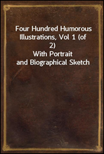 Four Hundred Humorous Illustrations, Vol 1 (of 2)
With Portrait and Biographical Sketch