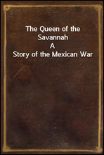 The Queen of the Savannah
A Story of the Mexican War