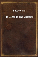 Basutoland
Its Legends and Customs