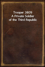 Trooper 3809
A Private Soldier of the Third Republic