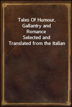 Tales Of Humour, Gallantry and Romance
Selected and Translated from the Italian