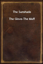 The Sunshade
The Glove-The Muff