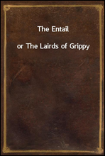 The Entail
or The Lairds of Grippy