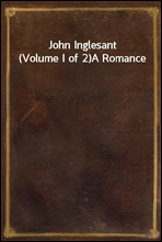 John Inglesant (Volume I of 2)
A Romance