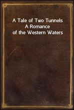 A Tale of Two Tunnels
A Romance of the Western Waters