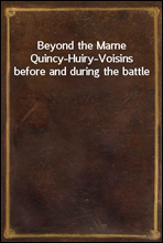 Beyond the Marne
Quincy-Huiry-Voisins before and during the battle