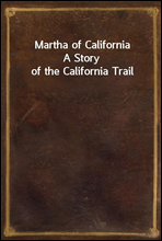 Martha of California
A Story of the California Trail