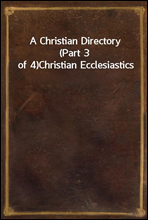 A Christian Directory (Part 3 of 4)
Christian Ecclesiastics