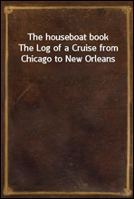 The houseboat book
The Log of a Cruise from Chicago to New Orleans