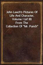 John Leech`s Pictures Of Life And Character, Volume I (of III)
From The Collection Of 