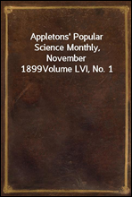 Appletons` Popular Science Monthly, November 1899
Volume LVI, No. 1