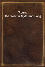 Round the Year in Myth and Song