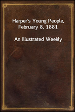 Harper's Young People, February 8, 1881
An Illustrated Weekly