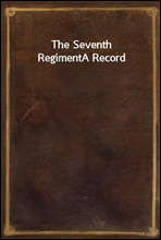 The Seventh Regiment
A Record