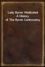 Lady Byron Vindicated
A History of The Byron Controversy