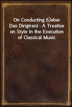 On Conducting (Ueber Das Dirigiren)