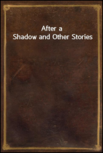 After a Shadow and Other Stories