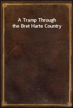 A Tramp Through the Bret Harte Country