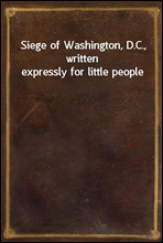 Siege of Washington, D.C., written expressly for little people