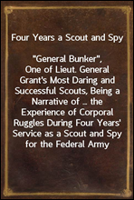 Four Years a Scout and Spy
