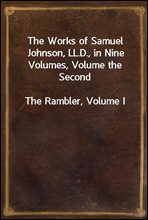 The Works of Samuel Johnson, LL.D., in Nine Volumes, Volume the Second
The Rambler, Volume I