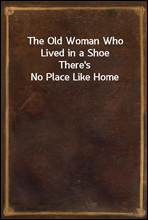 The Old Woman Who Lived in a Shoe
There`s No Place Like Home