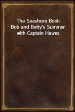 The Seashore Book
Bob and Betty`s Summer with Captain Hawes