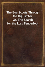 The Boy Scouts Through the Big Timber
Or, The Search for the Lost Tenderfoot