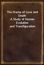 The Drama of Love and Death
A Study of Human Evolution and Transfiguration