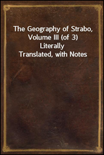 The Geography of Strabo, Volume III (of 3)
Literally Translated, with Notes