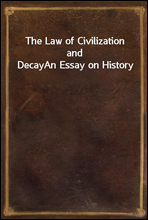 The Law of Civilization and Decay
An Essay on History