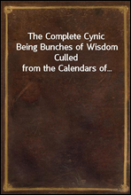 The Complete Cynic
Being Bunches of Wisdom Culled from the Calendars of...