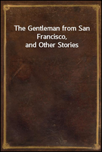 The Gentleman from San Francisco, and Other Stories